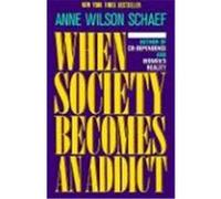 When Society Becomes an Addict Anne Wilson Schaef (Auteur)