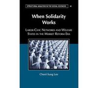 When Solidarity Works: Labor-Civic Networks and Welfare States in the Market Reform Era (Structural Analysis in the Social Sciences) - [Version Originale] Inconnu (Auteur)