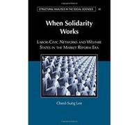 When Solidarity Works: Labor-Civic Networks and Welfare States in the Market Reform Era (Structural Analysis in the Social Sciences) - [Version Originale] Inconnu (Auteur)
