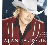 When Somebody Loves You by Alan Jackson
