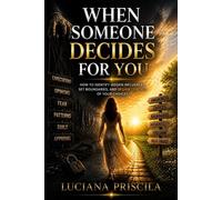 When Someone Decides for You How to Identify Hidden Influences, Set Boundaries, and Regain Control of Your Choices - Luciana Priscila - Wolrd Book - ebook (ePub) - Livre