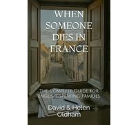 WHEN SOMEONE DIES IN FRANCE: The Complete Guide for English-Speaking Families
