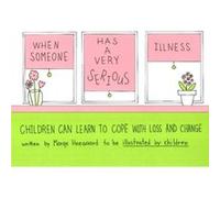 When Someone Has a Very Serious Illness Children Can Learn to Cope with Loss amp Change by Marge Eaton Heegaard Marge Heegaard (Auteur)