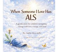 When Someone I Love Has ALS: A gentle story for children navigating change with love, courage, and hope
