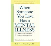 When Someone You Love Has a Mental Illness: A Handbook for Family, Friends, and Caregivers, Revised and Expanded