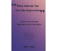 When Someone You Love Has Depression: A Guide to Understanding, Supporting, and Growing Together