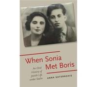 When Sonia Met Boris Anna Al And Malka Green Associate Professor Of Yiddish Language And Literature Shternshis, University Of Toronto Centre For Diaspora And Transnational Studies (Auteur)