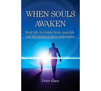 When Souls Awaken; Real-Life Accounts Of Past-Life And Life-Between-Lives Regressions