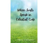 When Souls Speak In Celestial Code