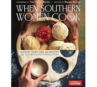 When Southern Women Cook: History, Lore, and 300 Recipes with Contributions from 70 Women Writers