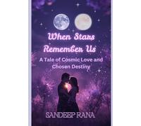 When Stars Remember Us: A Tale of Cosmic Love and Chosen Destiny
