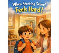 When Starting School Feels Hard: A gentle, reassuring story about beginning school and finding courage step by step (ages 4-6)
