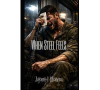 When Steel Feels: A Story of Strength, Duty, and the Cost of Becoming Whole