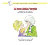 When Stella Forgets: Helping kids and their grown-ups when someone they love has dementia