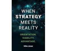 When Strategy Meets Reality: Orientation. Viability. Advantage.