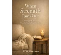 When Strength Runs Out: Finding God’s Power When You Have Nothing Left to Give