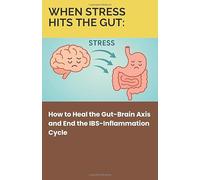 When Stress Hits the Gut: How to Heal the Gut-Brain Axis and End the IBS-Inflammation Cycle