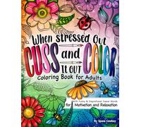When Stressed Out Cuss and Color It Out: Coloring Book For Adults with Funny & Inspirational Swear Words for Motivation & Relaxation