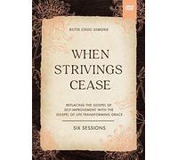 When Strivings Cease Video Study: Replacing The Gospel Of Self-Improvement With The Gospel Of Life-Transforming Grace