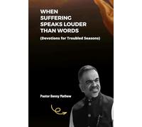 WHEN SUFFERING SPEAKS LOUDER THAN WORDS: Learning to Trust God Through the Story of Job