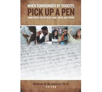 WHEN SURROUNDED BY TOXICITY, PICK UP A PEN: USING POETRY TO STAY ALIVE, SANE, JOYFUL AND STRONG