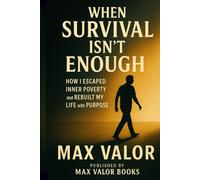 When Survival Isn’t Enough: How I Escaped Inner Poverty and Rebuilt My Life with Purpose