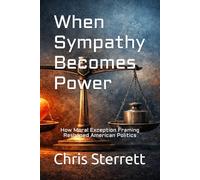 When Sympathy Becomes Power: How Moral Exception Framing Reshaped American Politics