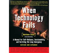 When Technology Fails: A Manual for Self-Reliance, Sustainability, and Surviving the Long Emergency, 2nd Edition