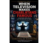 WHEN TELEVISION MAKES CHARLATANS FAMOUS: Television, Spectacle and the Decline of Merit