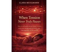 When Tension Never Truly Pauses: How an Overloaded Nervous System Remains Active Even During Quiet Moments - and How Regulation Can Be Restored