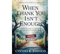 When Thank You Isn't Enough: Fresh Biblical Insights on Gratitude That Break Barriers & Bring Breakthrough