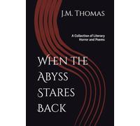 When the Abyss Stares Back: A Collection of Stories and Poems