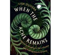 When the Ache Remains Lessons on Tending to the Unfixable and Finding Beauty Anyway - Lisa Olivera - Balance - ebook (ePub) - Livre