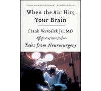 When the Air Hits Your Brain: Tales from Neurosurgery by Vertosick, Frank, Jr.