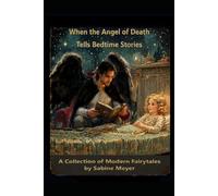 When the Angel of Death Tells Bedtime Stories: A Collection of Modern Fairytales