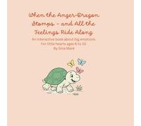 When the Anger-Dragon Stomps - and All the Feelings Ride Along: An interactive book about big emotions