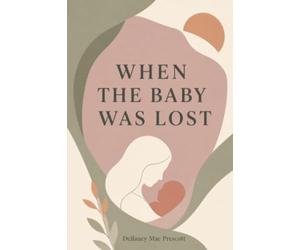 When the Baby Was Lost: A Modern, Secular Guide to Grief, Recovery, and What Comes After Miscarriage