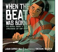 When the Beat Was Born: DJ Kool Herc and the Creation of Hip Hop