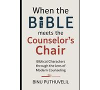 When the Bible Meets the Counselor’s Chair: Biblical Characters Through the Lens of Modern Counseling