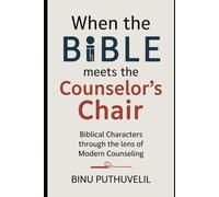 When the Bible Meets the Counselor’s Chair: Biblical Characters Through the Lens of Modern Counseling