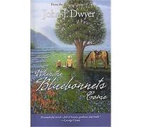 When the Bluebonnets Come John J. Dwyer (Auteur)