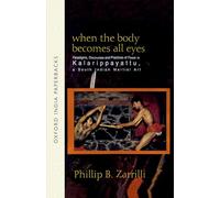When the Body Becomes All Eyes: Paradigms, Discourses and Practices of Power in Kalarippayattu, a South Indian Martial Art