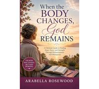 When the Body Changes, God Remains: A Christian Guide to Finding Hope, Peace, and Strength Through Perimenopause and Menopause