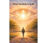 When the Body Is Quiet: An Embodied Path to Presence