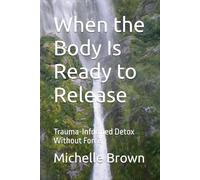 When the Body Is Ready to Release: Trauma-Informed Detox Without Force
