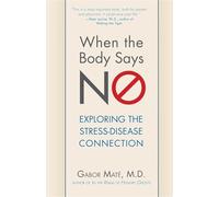 When the Body Says No: Exploring the Stress-Disease Connection Gabor Mate Gabor Mate (Auteur)