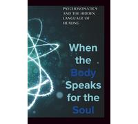 When the Body Speaks: A Students Guide to Psychosomatics