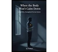 When the Body Won't Calm Down: Living With a Dysregulated Nervous System