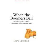 When the Boomers Bail: A Community Economic Survival Guide - [Livre en VO] Mark Lautman (Auteur)