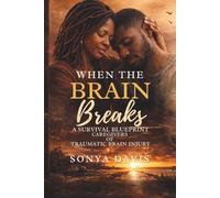 When the Brain Breaks: A Survival Blueprint for Caregivers of Traumatic Brain Injury